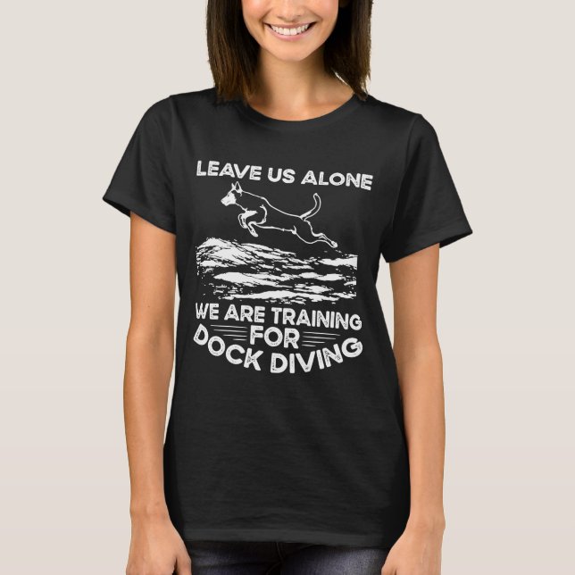 Verlass uns allein wir trainieren für Docktauchen T-Shirt (Vorderseite)