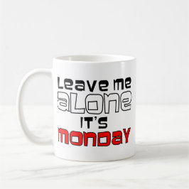 Verlassen Sie mich allein. Es ist Montag - Weiß Tasse