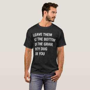 Verlassen Sie sie an der Unterseite des Grabs, das T-Shirt