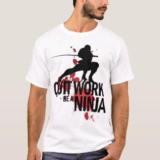 Verlassene Arbeit, ist ein Ninja! T-Shirt