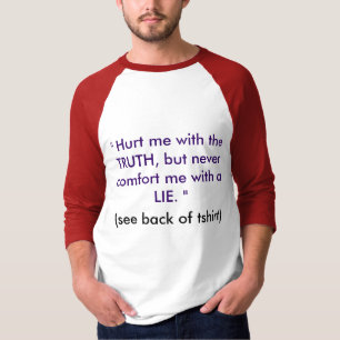 "Verletzen Sie mich mit der Wahrheit ....... " T-Shirt