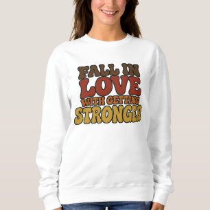 Verliebe dich in das Stärkerwerden Herbst Fitness Sweatshirt