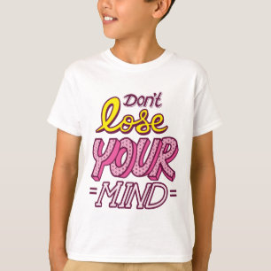 Verlieren Sie Ihren Geist nicht Niedlich T-Shirt