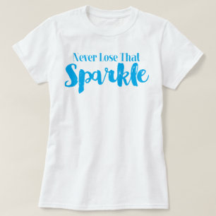 Verlieren Sie nie diesen Funken T-Shirt