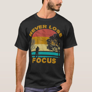 Verlieren Sie nie Fokus Camera Shirt Funny Fotogra