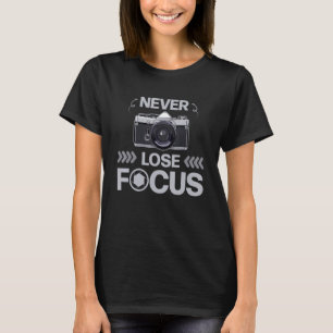 Verlieren Sie nie Fokusfotografie-Kamera T-Shirt