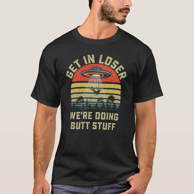 Verlieren Sie sich, wir machen Hintern-Stuff T-Shirt (Vorderseite)