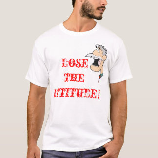 Verlieren Sie theAttitude! T-Shirt