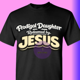 Verlorene Tochter - Erlöst von JESUS T-Shirt