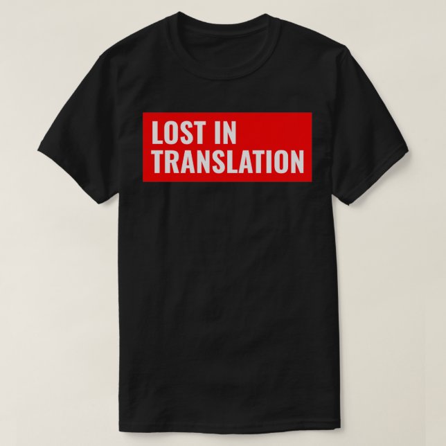 Verlust der Übersetzung T-Shirt (Design vorne)