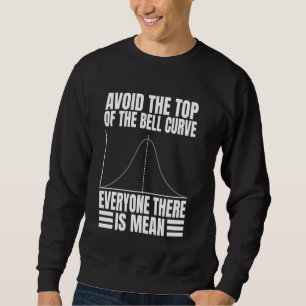 Vermeiden Sie die Glockenkurve, die es gibt Sweatshirt