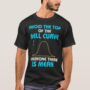 Vermeiden Sie die Spitze der Glockenkurve Daten St T-Shirt