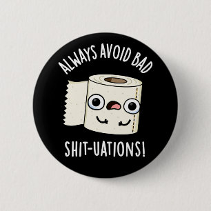 Vermeiden Sie immer schlechte Shit-tuations Funny  Button