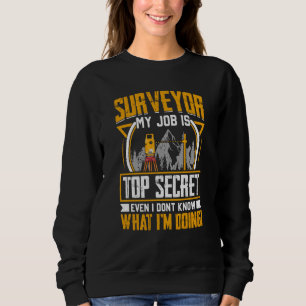 Vermesser Mein Job Ist Streng Geheim Selbst Ich We Sweatshirt