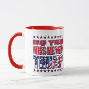Vermissen Sie mich noch - Trump Tasse