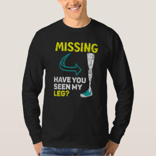 Vermisst Haben Sie Meine Beine Gesehen Amputiert A T-Shirt