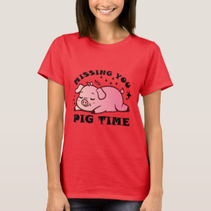 Vermisst Sie Pig Time T - Shirt