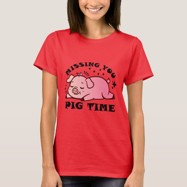 Vermisst Sie Pig Time T - Shirt (Vorderseite)