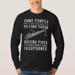 "Vermisstes Stück gefunden: Bier und Saxophon!" T-Shirt