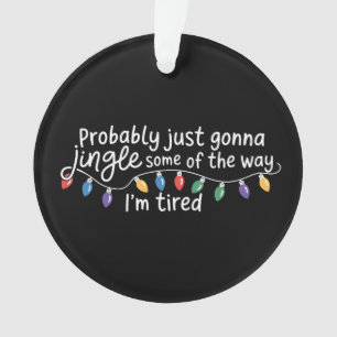 Vermutlich nur Jonna Jingle, die Art, wie ich müde Ornament