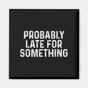 Vermutlich spät für die Sonne lustig immer spät Magnet