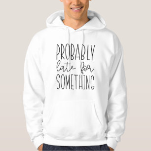 Vermutlich spät für etwas hoodie