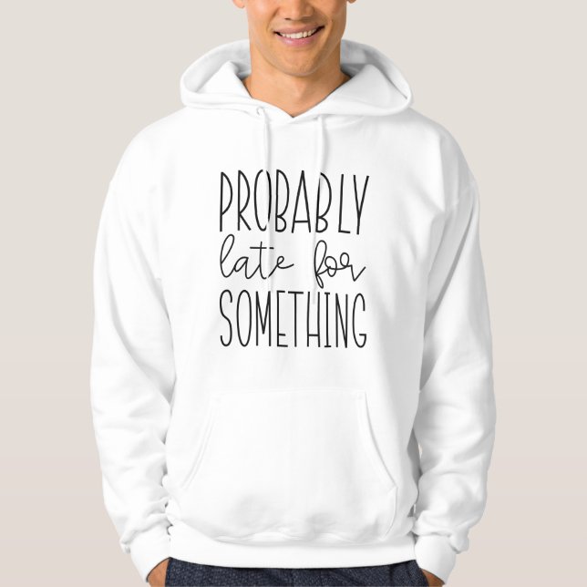 Vermutlich spät für etwas hoodie (Vorderseite)
