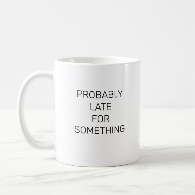 Vermutlich spät für etwas lustiges Mug Kaffeetasse (Links)