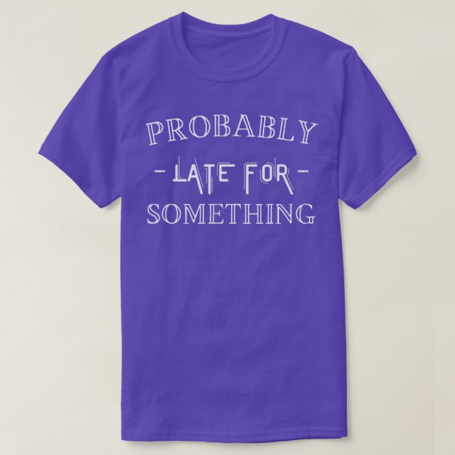 Vermutlich spät für etwas T-Shirt (Design vorne)