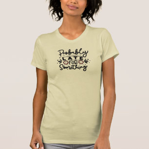 Vermutlich spät T-Shirt