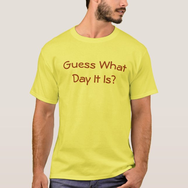Vermutung, welchen Tag es seine T-Shirt (Vorderseite)