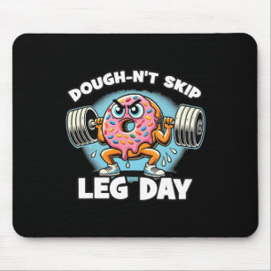 Vernachlässige nicht den Beintag Mousepad