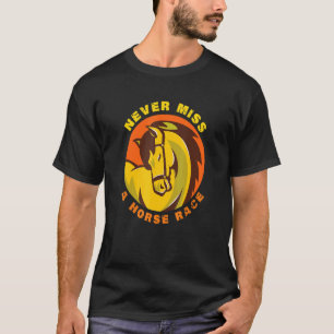 Verpassen Sie nie ein Pferderennen T-Shirt