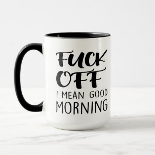 Verpiss dich Ich meine Guten Morgen Sarcastic lust Tasse