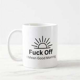 Verpiss dich, ich meine guten Morgen Sarkastischer Kaffeetasse