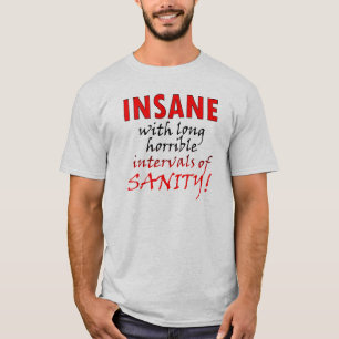 Verrückt mit Momenten der Vernunft Lustiges T-Shir T-Shirt