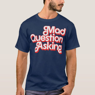 Verrückte Frage stellen T-Shirt