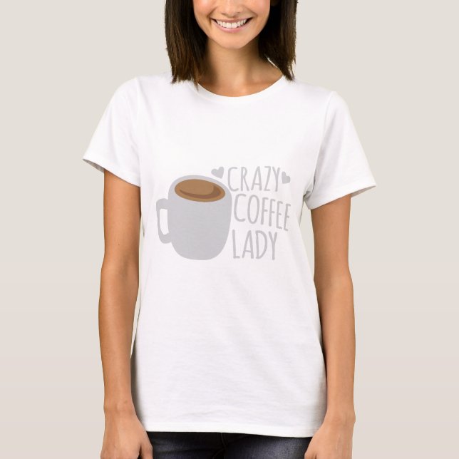 Verrückte Kaffee-Dame T-Shirt (Vorderseite)