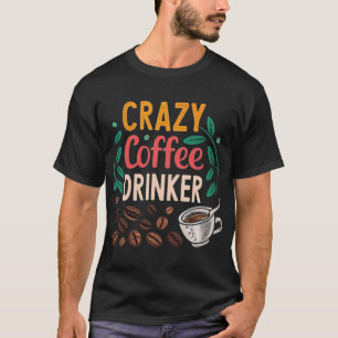 VERRÜCKTER KAFFEETRINKER T-Shirt
