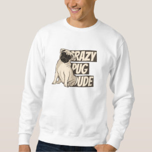 Verrückter Pug-Typ Sweatshirt