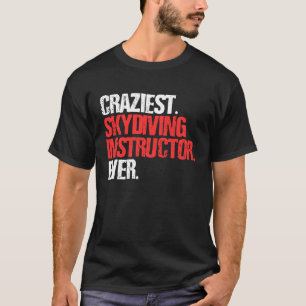 Verrücktester Fallschirmsprunglehrer Aller Zeiten T-Shirt