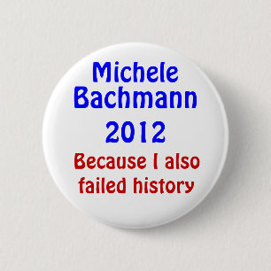 Versagte Geschichte Michele Bachmann Button