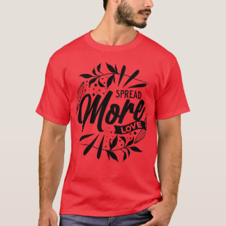 Verschenke Mehr Liebe Geschenk T-Shirt