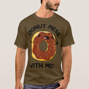 Verschenken Sie Mess mit mir lustigen Food Puff 1 T-Shirt