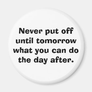 Verschiebe dich nie auf morgen... magnet