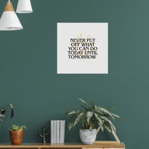 Verschiebe nie, was du heute kannst - Motivierend Poster