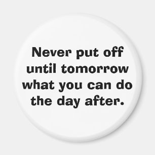 Verschieben Sie nie bis Morgen… Magnet