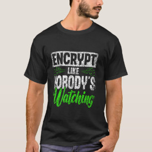 Verschlüsselt, als ob niemand zusieht, wie er Hack T-Shirt