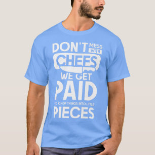 Verschmieren Sie nicht mit Köchen, die wir bezahle T-Shirt