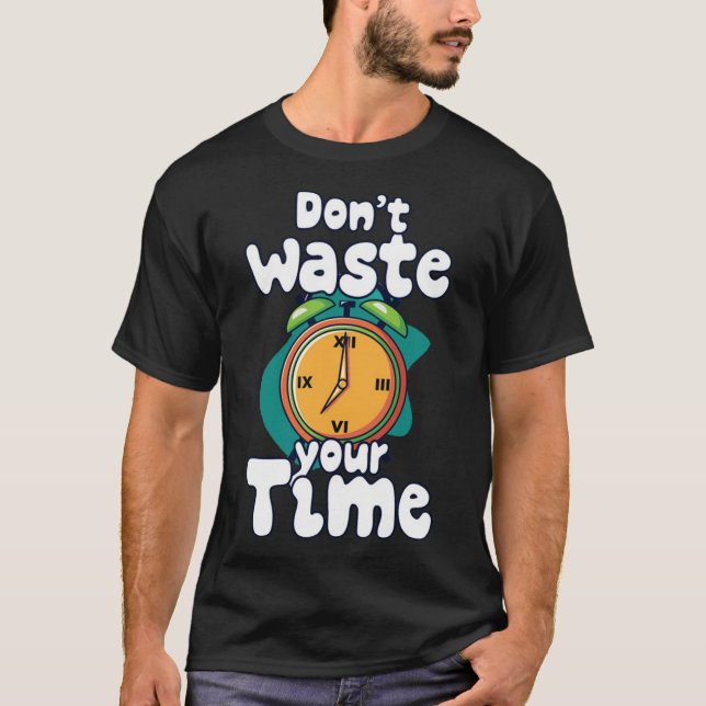 Verschwende deine Zeit 4 T-Shirt (Vorderseite)